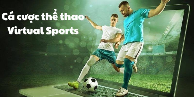 Sân chơi cá cược thể thao Virtual Sports cực hấp dẫn