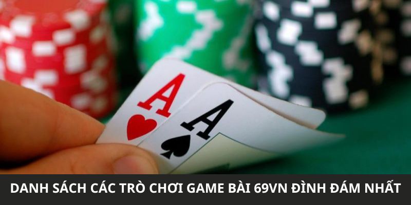 Danh sách các trò chơi game bài 69VN đình đám nhất